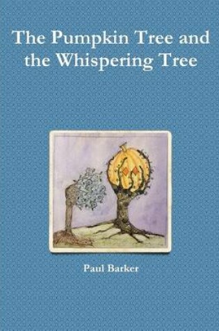 Cover of The Pumpkin Tree and the Whispering Tree