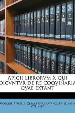 Cover of Apicii Librorvm X Qui Dicvntvr de Re Coqvinaria Qvae Extant