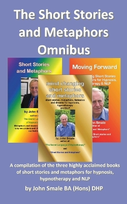 Book cover for The Short Stories and Metaphors Omnibus. a Compilation of the Three Highly Acclaimed Books of Short Stories and Metaphors for Hypnosis, Hypnotherapy a