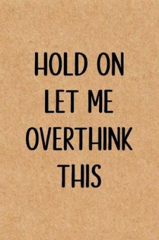 Cover of Hold On Let Me Overthink This