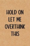 Book cover for Hold On Let Me Overthink This