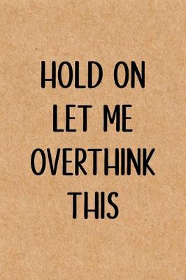 Book cover for Hold On Let Me Overthink This