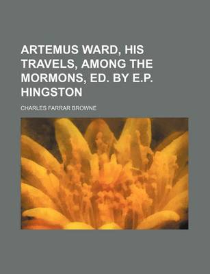 Book cover for Artemus Ward, His Travels, Among the Mormons, Ed. by E.P. Hingston