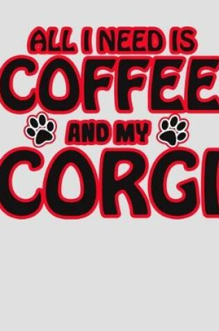 Cover of All I Need is Coffee and My Corgi