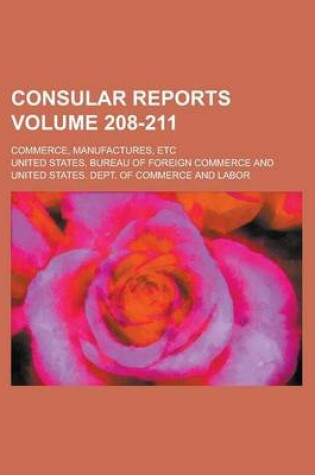 Cover of Consular Reports; Commerce, Manufactures, Etc Volume 208-211