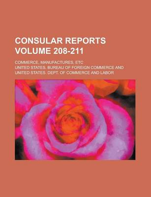 Book cover for Consular Reports; Commerce, Manufactures, Etc Volume 208-211