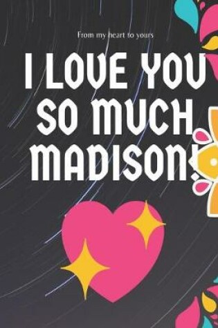 Cover of I love you so much Madison Notebook Gift For Women and Girls