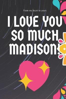 Book cover for I love you so much Madison Notebook Gift For Women and Girls