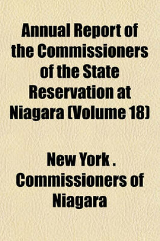 Cover of Annual Report of the Commissioners of the State Reservation at Niagara (Volume 18)