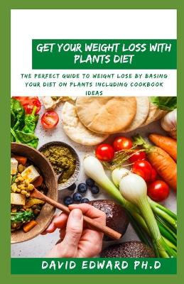 Book cover for Get Your Weight Loss with Plants Diet