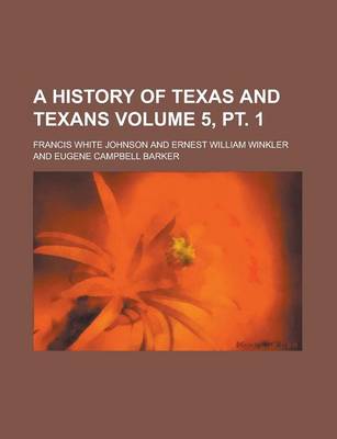 Book cover for A History of Texas and Texans Volume 5, PT. 1