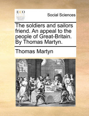 Book cover for The Soldiers and Sailors Friend. an Appeal to the People of Great-Britain. by Thomas Martyn.
