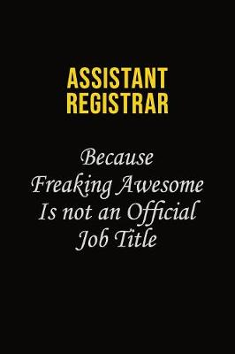 Book cover for Assistant Registrar Because Freaking Awesome Is Not An Official Job Title