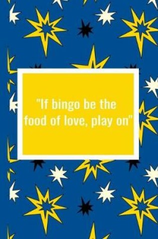 Cover of If Bingo Be the Food of Love Play On