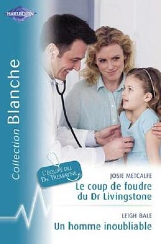 Cover of Le Coup de Foudre Du Dr Livingstone - Un Homme Inoubliable (Harlequin Blanche)