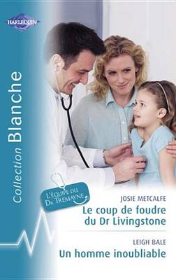 Book cover for Le Coup de Foudre Du Dr Livingstone - Un Homme Inoubliable (Harlequin Blanche)