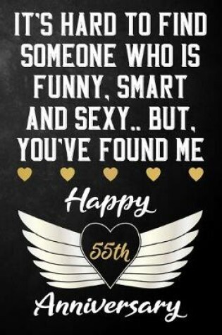 Cover of It's Hard To Find Someone Who Is Funny Smart And Sexy But You've Found Me Happy 55th Anniversary