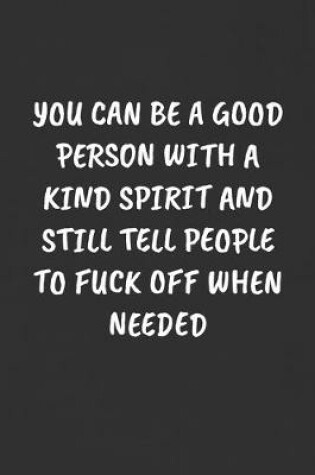 Cover of You Can Be a Good Person with a Kind Spirit and Still Tell People to Fuck Off When Needed