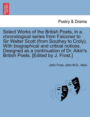 Book cover for Select Works of the British Poets, in a chronological series from Falconer to Sir Walter Scott (from Southey to Croly). With biographical and critical notices. Designed as a continuation of Dr. Aikin's British Poets. [Edited by J. Frost.]