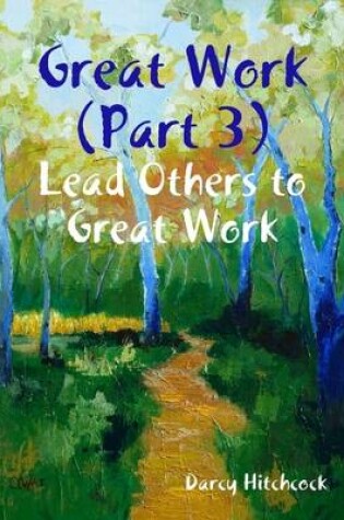 Cover of Great Work (Part 3): Lead Others to Great Work