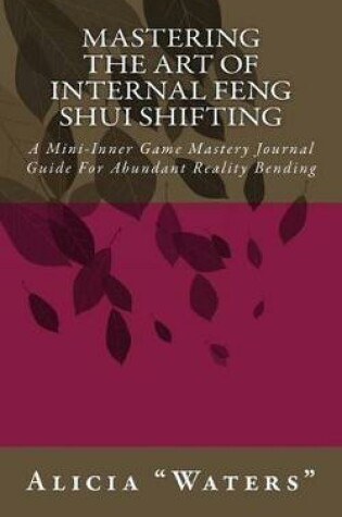 Cover of Mastering The Art Of Internal Feng Shui Shifting