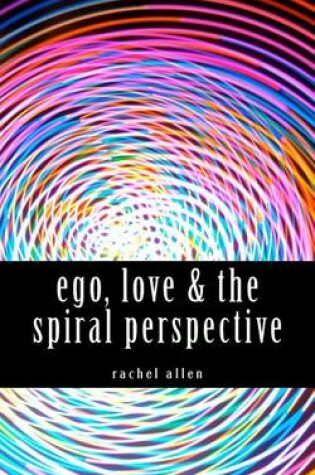 Cover of ego, love & the spiral perspective