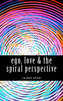 Book cover for ego, love & the spiral perspective