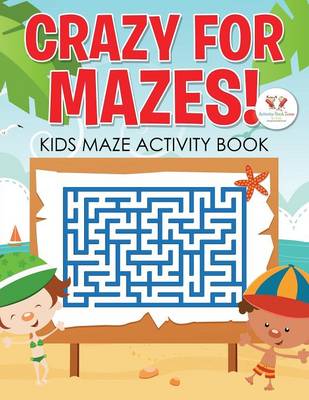 Book cover for Crazy for Mazes! Kids Maze Activity Book