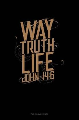 Cover of Way. Truth. Life. - John 14