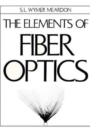 Cover of The Elements Of Fiber Optics