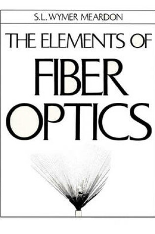 Cover of The Elements Of Fiber Optics