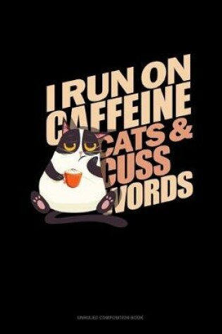 Cover of I Run On Caffeine Cats And Cuss Words