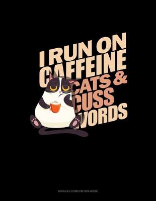 Cover of I Run On Caffeine Cats And Cuss Words