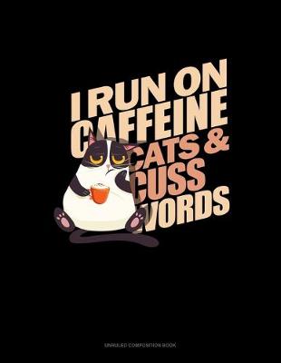 Book cover for I Run On Caffeine Cats And Cuss Words