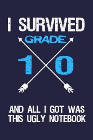 Cover of I Survived Grade 10 And All I Got Was This Ugly Notebook.