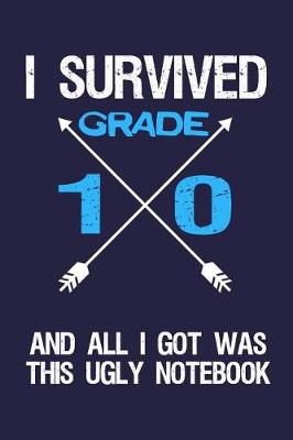 Book cover for I Survived Grade 10 And All I Got Was This Ugly Notebook.