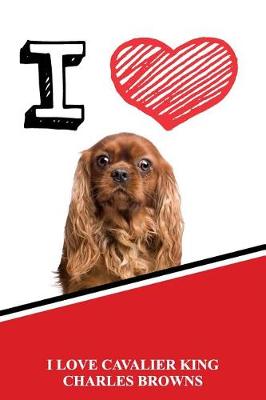 Book cover for I Love Cavalier King Charles Browns