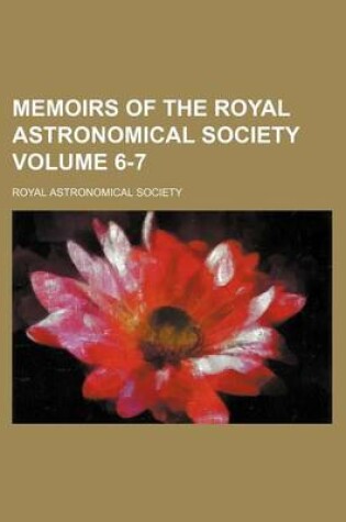 Cover of Memoirs of the Royal Astronomical Society Volume 6-7