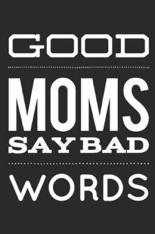 Cover of Good Moms Say Bad Words