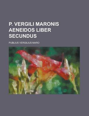 Book cover for P. Vergili Maronis Aeneidos Liber Secundus