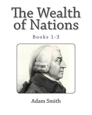 Book cover for The Wealth of Nations (Books 1-3)