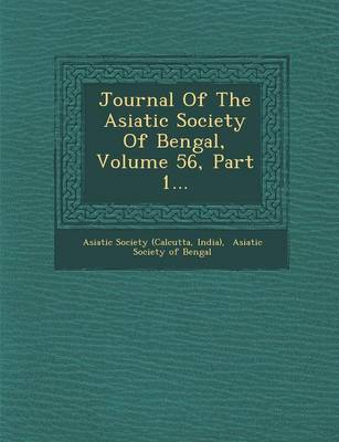 Book cover for Journal of the Asiatic Society of Bengal, Volume 56, Part 1...