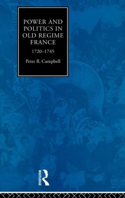 Book cover for Power and Politics in Old Regime France, 1720-1745