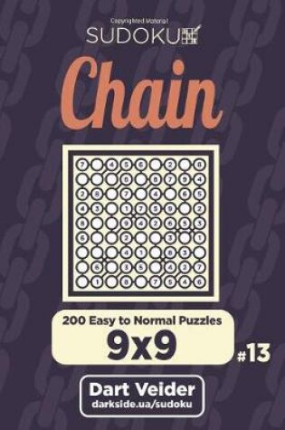 Cover of Chain Sudoku - 200 Easy to Normal Puzzles 9x9 (Volume 13)