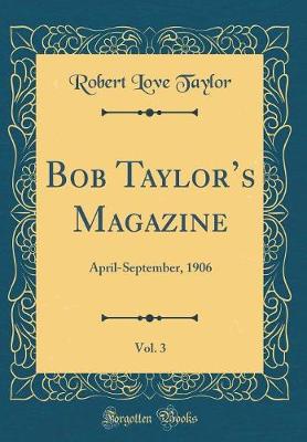 Book cover for Bob Taylors Magazine, Vol. 3: April-September, 1906 (Classic Reprint)