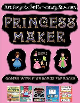 Book cover for Art Projects for Elementary Students (Princess Maker - Cut and Paste)