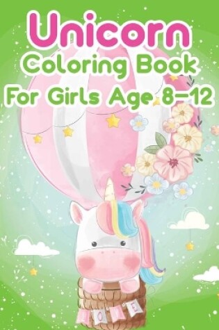 Cover of Unicorn Coloring Book For Girls Age 8-12