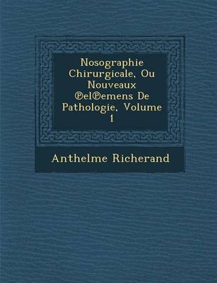 Book cover for Nosographie Chirurgicale, Ou Nouveaux El Emens de Pathologie, Volume 1