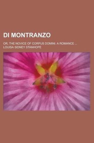 Cover of Di Montranzo; Or, the Novice of Corpus Domini. a Romance ...
