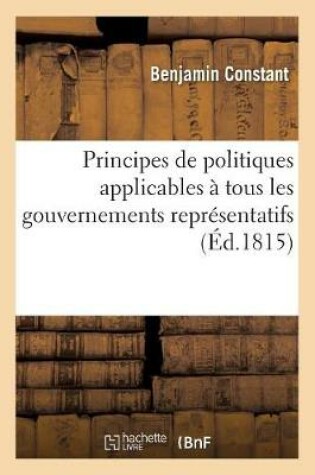 Cover of Principes de Politiques Applicables A Tous Les Gouvernements Representatifs